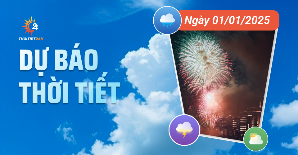 Dự báo thời tiết ngày 1/1/2025: Bắc Bộ nắng đẹp, Nam, Trung Bộ mưa dông